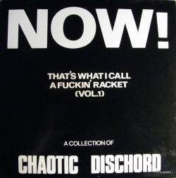 Chaotic Dischord : Now! That's What I Call A Fuckin' Racket (Vol.1)
